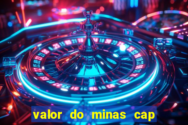 valor do minas cap dessa semana